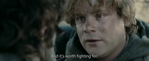 "That there's some good in this world, Mr. Frodo... and it's worth fighting for" (Izvor: Gospodar prstenova: Dvije kule).